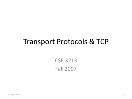 1 Transport Protocols & TCP CSE 3213 Fall 2007 130 April 2015.