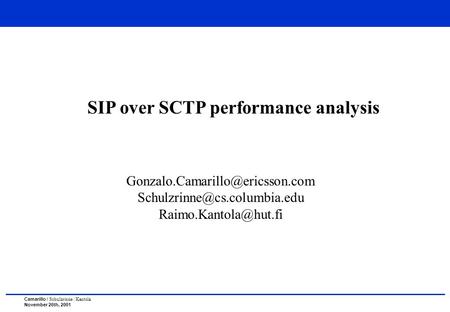 Camarillo / Schulzrinne / Kantola November 26th, 2001 SIP over SCTP performance analysis