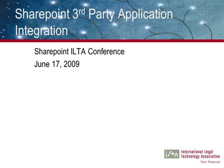 Sharepoint 3 rd Party Application Integration Sharepoint ILTA Conference June 17, 2009.