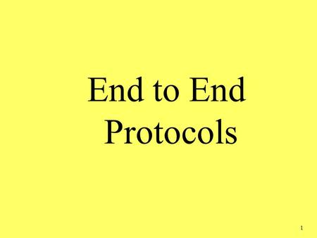 1 End to End Protocols. 2 End to End Protocols r Last week: m basic protocols m Stop & wait (Correct but low performance) r Today: m Window based protocol.