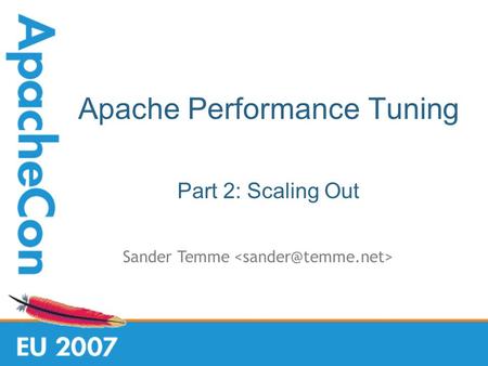 Apache Performance Tuning Part 2: Scaling Out Sander Temme.