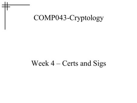 COMP043-Cryptology Week 4 – Certs and Sigs. Digital Signatures Digital signatures provide –Integrity –Authenticity and –Non-repudiation How do they work?