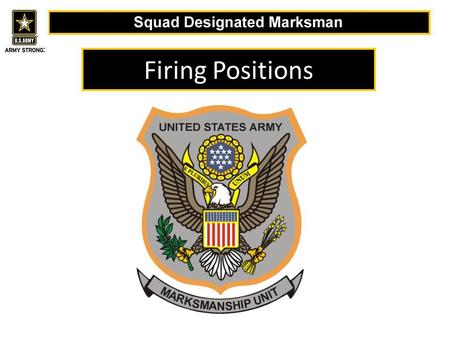 Firing Positions Good morning, I am ____________,and for the next 20 minutes I will be giving you a period of instruction on the Principles of firing positions.