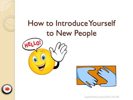 How to Introduce Yourself to New People GayleFisherProcedure, EDTC-656-700.