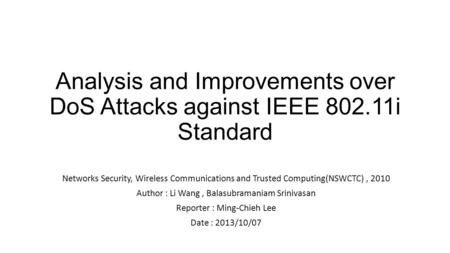 Analysis and Improvements over DoS Attacks against IEEE 802.11i Standard Networks Security, Wireless Communications and Trusted Computing(NSWCTC), 2010.