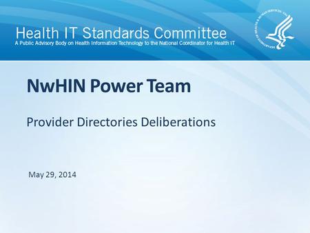 Provider Directories Deliberations NwHIN Power Team May 29, 2014.