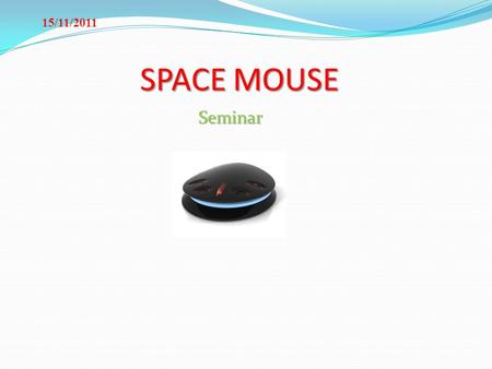 15/11/2011 SPACE MOUSE Seminar.