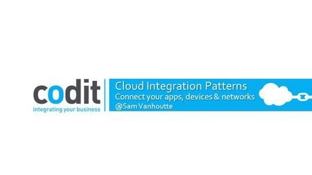 Cloud Integration Patterns Connect your apps, devices & Vanhoutte.