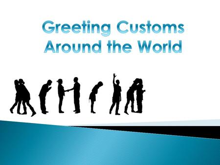  The customs and rituals involved in greeting someone are often different from country to country, and unfamiliar customs can sometimes be confusing.