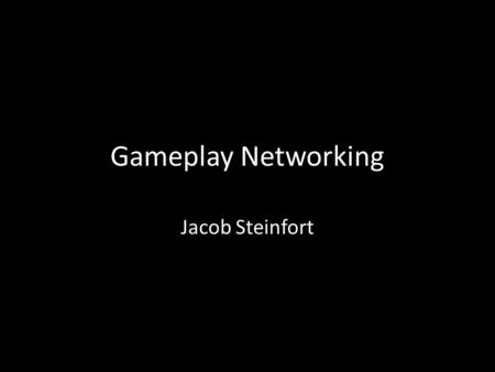 Gameplay Networking Jacob Steinfort. Importance of Multiplayer Games If gamers had to choose either a single-player game or a multiplayer game, most people.