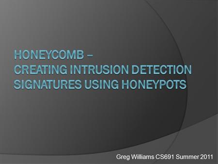 Greg Williams CS691 Summer 2011. Honeycomb  Introduction  Preceding Work  Important Points  Analysis  Future Work.