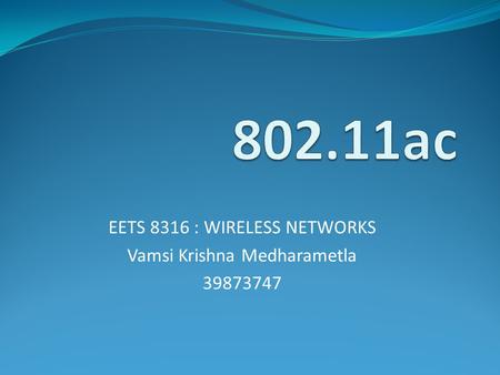 EETS 8316 : WIRELESS NETWORKS Vamsi Krishna Medharametla 39873747.