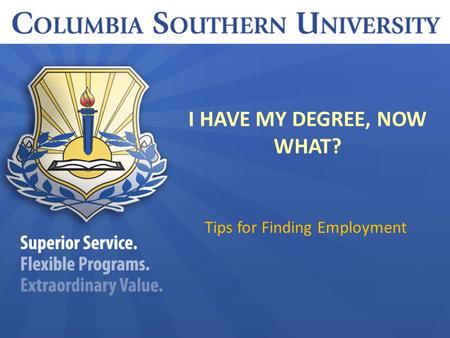 I HAVE MY DEGREE, NOW WHAT? Tips for Finding Employment.