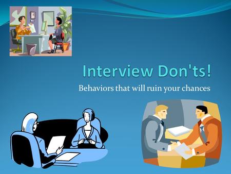 Behaviors that will ruin your chances. Mistakes everybody makes If you didn't get called back after the interview, you may know why you weren't their.