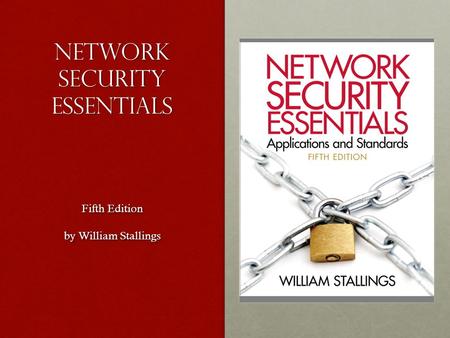 Network Security Essentials Fifth Edition by William Stallings Fifth Edition by William Stallings.