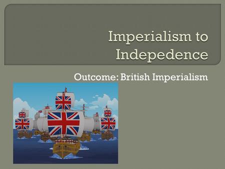 Imperialism to Indepedence