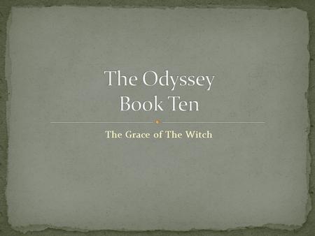 The Grace of The Witch. Date ???The Odyssey Book 10 Character s Aeoulus Conflict Odysseus v. His men Lastrygones King of the wind. Gives Odysseus a bag.