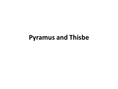 Pyramus and Thisbe. Pyramus and Thisbe are two characters of Roman mythology, whose love story of ill- fated lovers is also a sentimental romance. Roman.