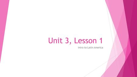 Unit 3, Lesson 1 Intro to Latin America. Today’s Objectives  SWBAT describe the major aspects of the physical and human geography of Latin America.