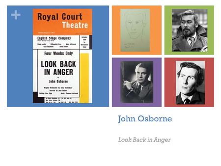 + John Osborne Look Back in Anger. + John Osborne: biography Born on December 12, 1929, in London, John Osborne would eventually change the face of British.