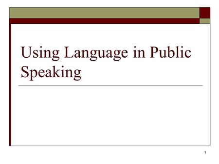 Using Language in Public Speaking 1. Language is Powerful  Using language can be a challenge.  Word choices can make your speech unique.  Language.