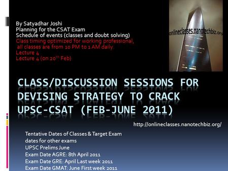By Satyadhar Joshi Planning for the CSAT Exam Schedule of events (classes and doubt solving) Class timing optimized for working professional, all classes.