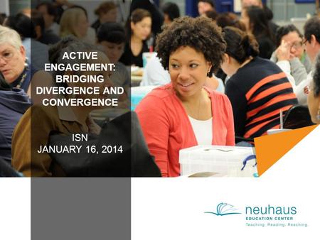 ACTIVE ENGAGEMENT: BRIDGING DIVERGENCE AND CONVERGENCE ISN JANUARY 16, 2014.