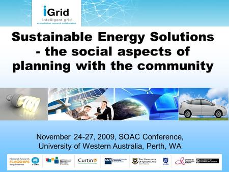 Sustainable Energy Solutions - the social aspects of planning with the community November 24-27, 2009, SOAC Conference, University of Western Australia,
