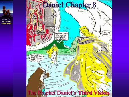 STARGAZERS PUBLIC DOMAIN CREATIONS Daniel Chapter 8 The Prophet Daniel’s Third Vision.