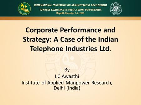 Corporate Performance and Strategy: A Case of the Indian Telephone Industries Ltd. By I.C.Awasthi Institute of Applied Manpower Research, Delhi (India)