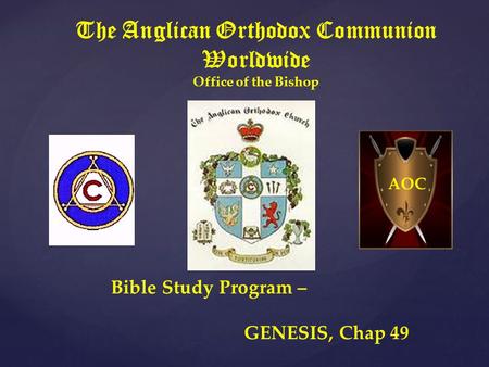 The Anglican Orthodox Communion Worldwide Office of the Bishop Bible Study Program – GENESIS, Chap 49 AOC.
