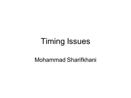 Timing Issues Mohammad Sharifkhani. Reading Textbook II, Chapter 10 Textbook I, Chapters 12 and 13.