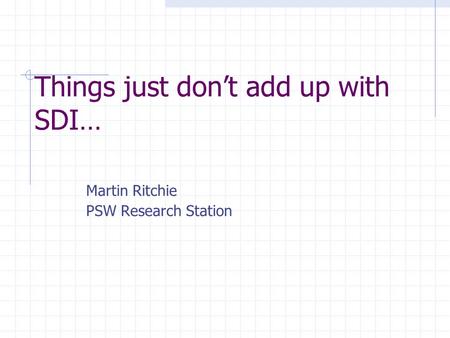 Things just don’t add up with SDI… Martin Ritchie PSW Research Station.