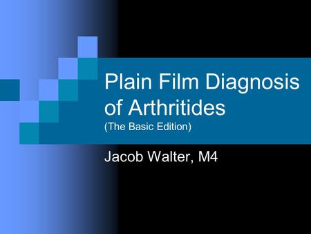 Plain Film Diagnosis of Arthritides (The Basic Edition) Jacob Walter, M4.