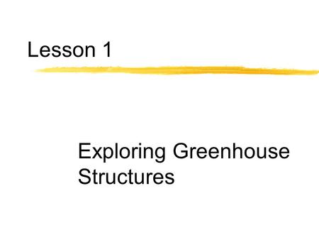 Lesson 1 Exploring Greenhouse Structures. Next Generation Science/Common Core Standards Addressed! zHS ‐ LS2 ‐ 3. Construct and revise an explanation.