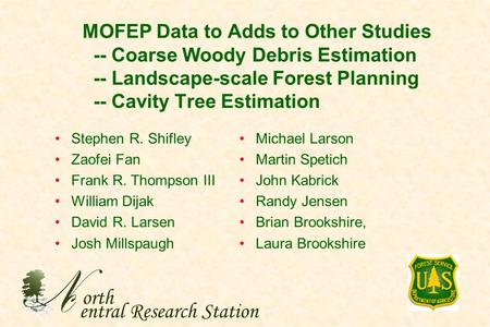 MOFEP Data to Adds to Other Studies -- Coarse Woody Debris Estimation -- Landscape-scale Forest Planning -- Cavity Tree Estimation orth entral Research.
