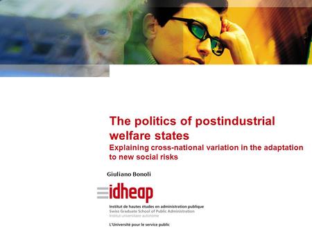 The politics of postindustrial welfare states Explaining cross-national variation in the adaptation to new social risks Giuliano Bonoli.