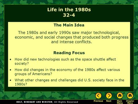 Life in the 1980s 32-4 The Main Idea The 1980s and early 1990s saw major technological, economic, and social changes that produced both progress and intense.