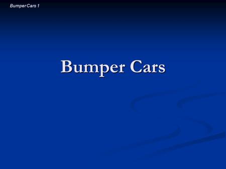 Bumper Cars 1 Bumper Cars. Bumper Cars 2 Introductory Question You are riding on the edge of a spinning playground merry-go-round. If you pull yourself.