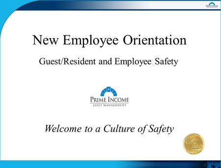 Welcome to a Culture of Safety New Employee Orientation Guest/Resident and Employee Safety.