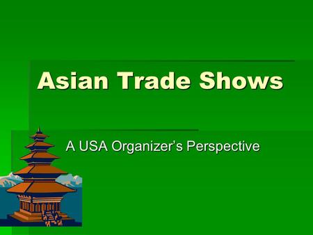 Asian Trade Shows A USA Organizer’s Perspective. EJK China  EJK has been producing events in China for over twenty years.  In 2006 EJK China will produce.