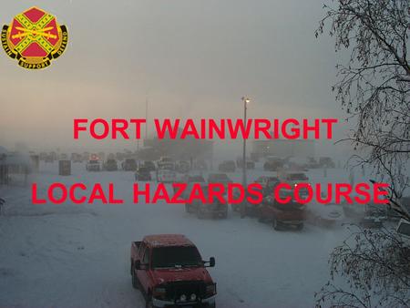 FORT WAINWRIGHT LOCAL HAZARDS COURSE. TOPICS GENERAL HAZARDS WINTER DRIVING SUMMER DRIVING MOTORCYCLES.