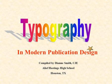 In Modern Publication Design Compiled by Dianne Smith, CJE Alief Hastings High School Houston, TX.