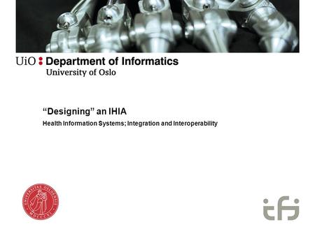 “Designing” an IHIA Health Information Systems; Integration and Interoperability.