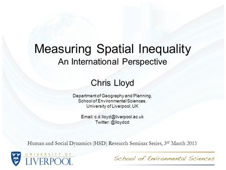 Measuring Spatial Inequality An International Perspective Chris Lloyd Department of Geography and Planning, School of Environmental Sciences, University.