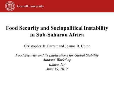 Food Security and Sociopolitical Instability in Sub-Saharan Africa Christopher B. Barrett and Joanna B. Upton Food Security and its Implications for Global.