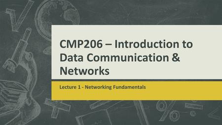 CMP206 – Introduction to Data Communication & Networks Lecture 1 - Networking Fundamentals.