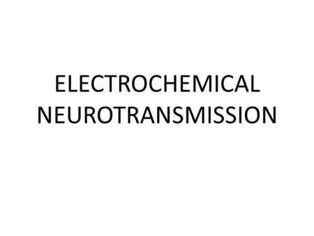 ELECTROCHEMICAL NEUROTRANSMISSION. There are 100 trillion neurons Each of them connect, interact with as many as 1,000 other neurons across a gap called.