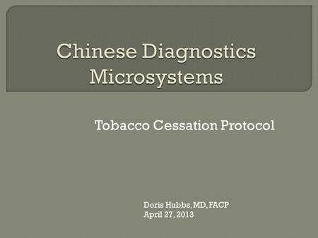Tobacco Cessation Protocol Doris Hubbs, MD, FACP April 27, 2013.