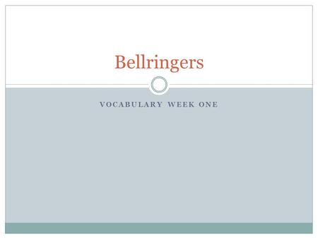 VOCABULARY WEEK ONE Bellringers. Monday, October 7 Write the following vocabulary definitions on your own sheet of paper for the bellwork activity. 1.